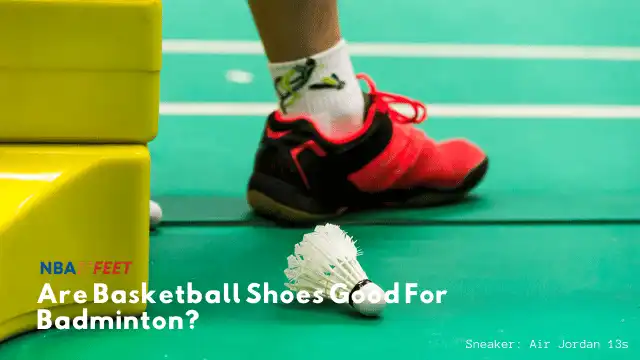 Are Basketball Shoes Good For Badminton?