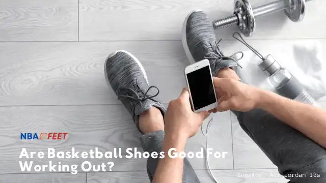 Are Basketball Shoes Good For Working Out?